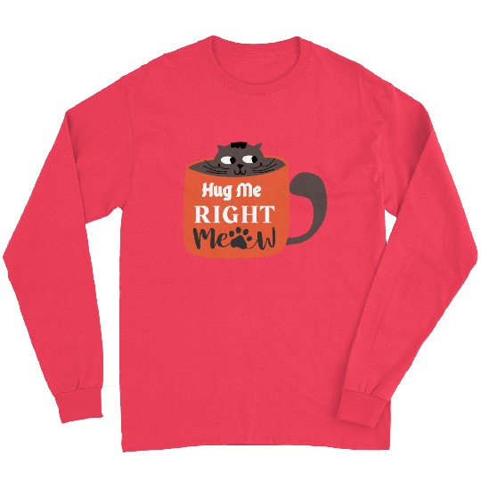 Cute Hug Me Right Meow Cat Says Hug Me Long Sleeves