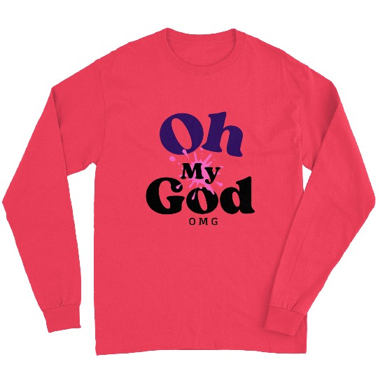 Birthday Gift Idea - Oh My God Long Sleeves