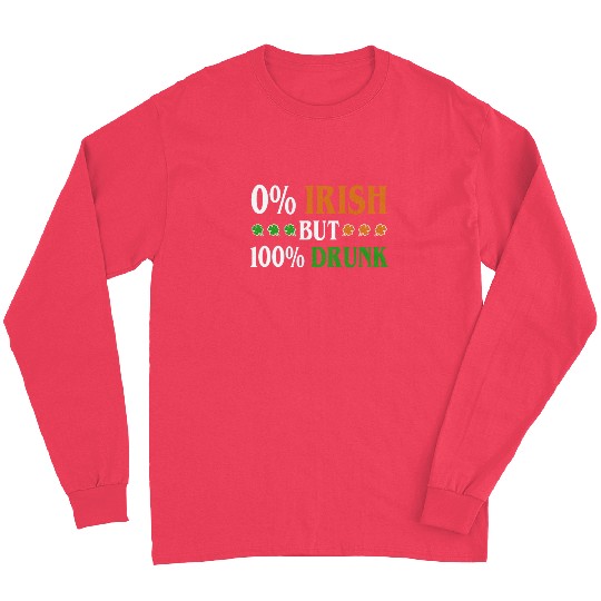 0 Percent Irish But 100 Percent Drunk Funny Long Sleeves