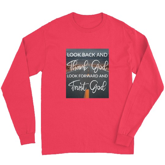Look back and thank God look forward and trust God Long Sleeves