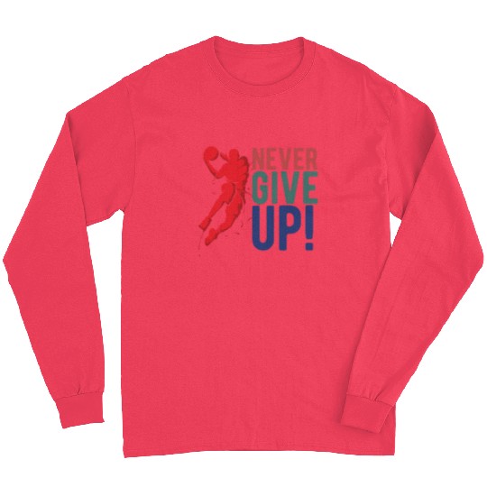 NEVER GIVE UP - Basketball Long Sleeves