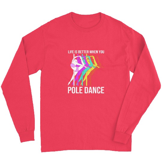 Life Is Better When You Pole Dance Long Sleeves