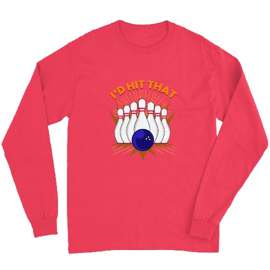I d Hit That For Bowling Player Long Sleeves