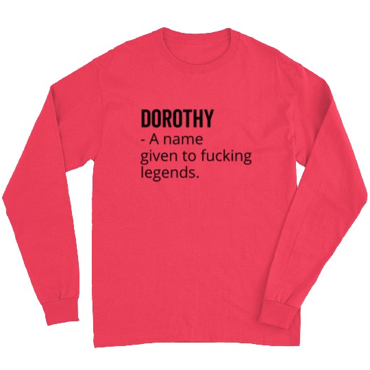 Dorothy a Name Given to Fucking Legends Long Sleeves