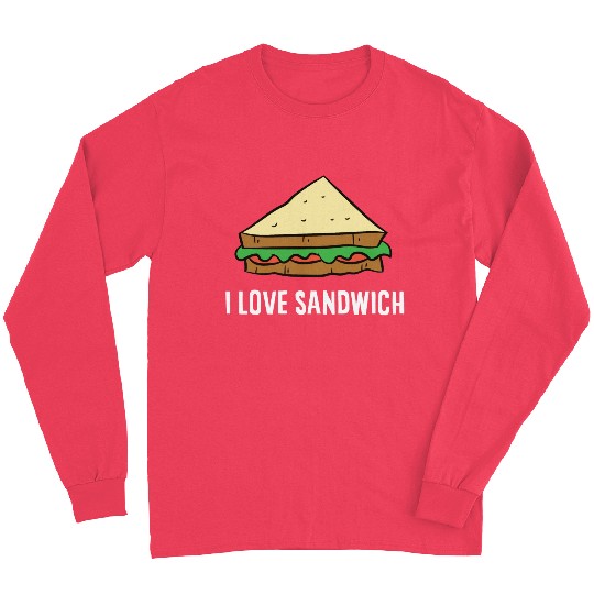 Sandwich - I love sandwiches Long Sleeves