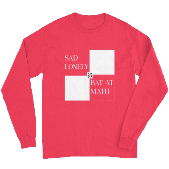 Sad Lonely And Bad At Math, Funny styles, Long Sleeves