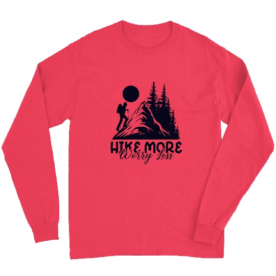 Hike More Worry Less, Hiking Hiking Tour Long Sleeves