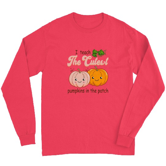 I Teach The Cutest Pumkins Kindergarten Teacher Long Sleeves