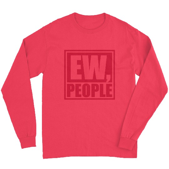 ew people funny quote Long Sleeves