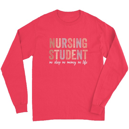 Nursing Student No Sleep No Money No Life Gift Long Sleeves