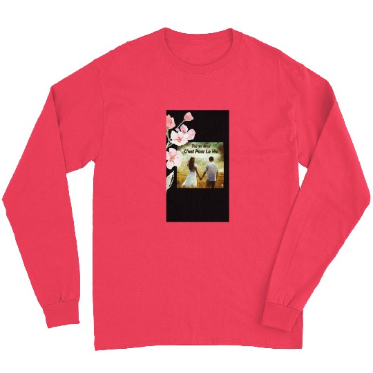 Amour: Toi et moi, C' est pour la vie Long Sleeves