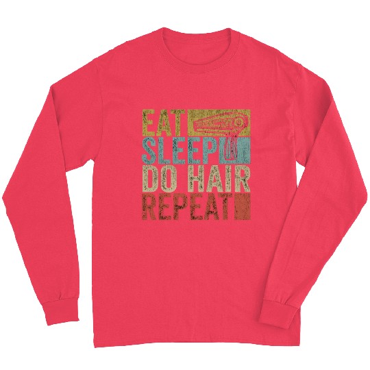 Eat Sleep Do Hair Repeat Long Sleeves Hairstylist Funny