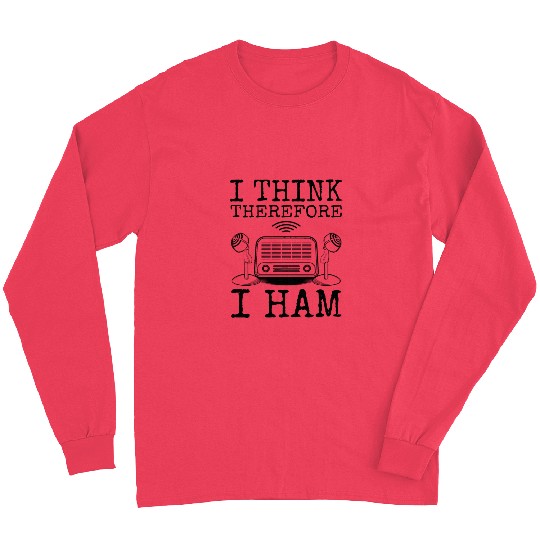 I Think Therefore I Ham, Ham Radio Amateur Radio Long Sleeves