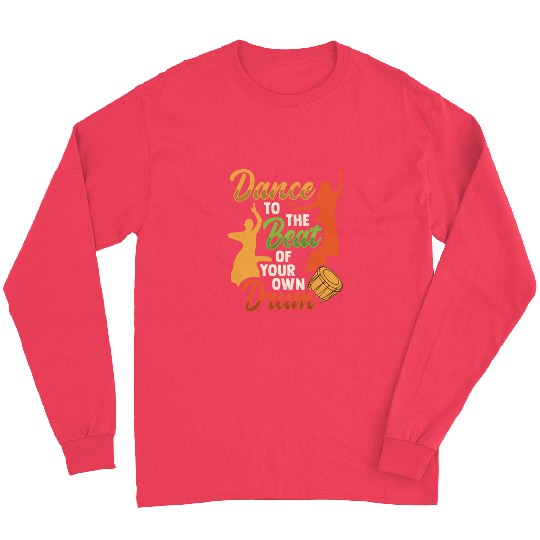 Dance to the beat of your own drums Design Long Sleeves