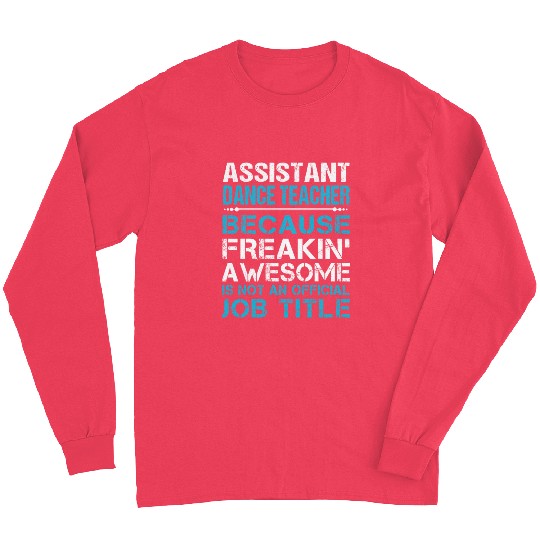 Assistant Dance Teacher Long Sleeves - Freaking Awesome