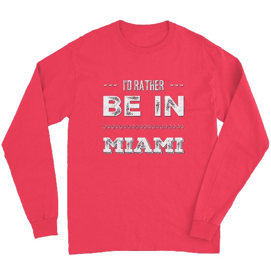 I love Miami. I'd rather be in Miami Florida Tour Long Sleeves