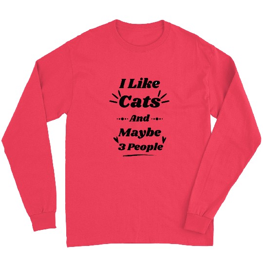 I Like Cats And Maybe 3 People Cat Lover, Cat Dad, Long Sleeves