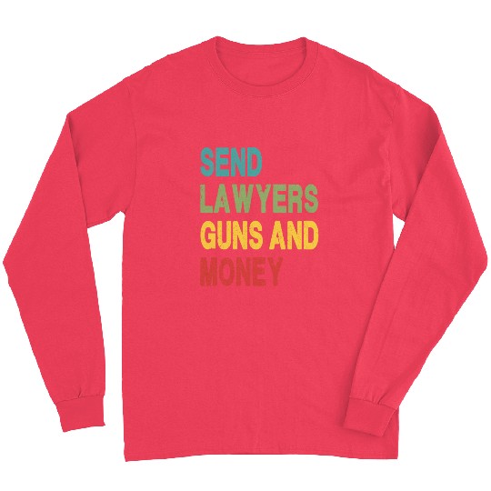 Send Lawyers Guns and Money Long Sleeves