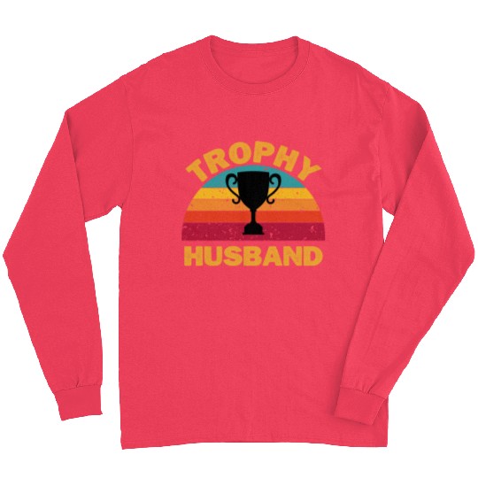 Trophy Husband | Funny Dad Joke Humor Long Sleeves