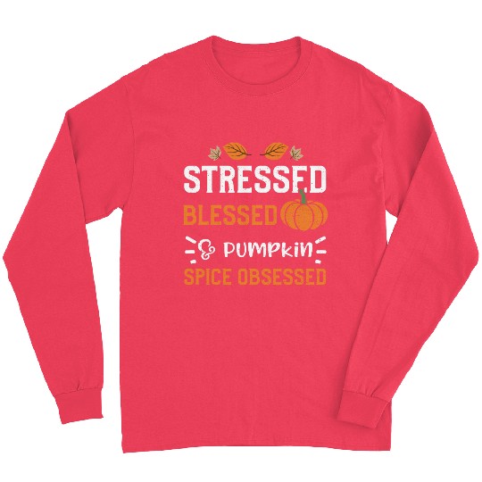 Stressed Blessed & Pumpkin Spice... Long Sleeves