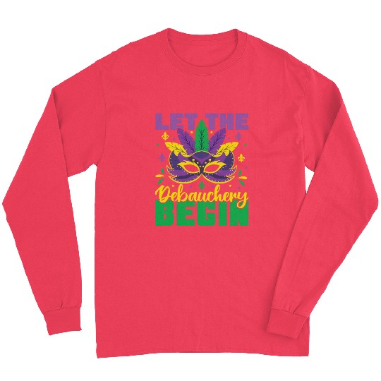 Let The Debauchery Begin Funny Adult Mardi Gras Long Sleeves