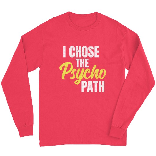 I Chose The Psycho Path Psychology Long Sleeves