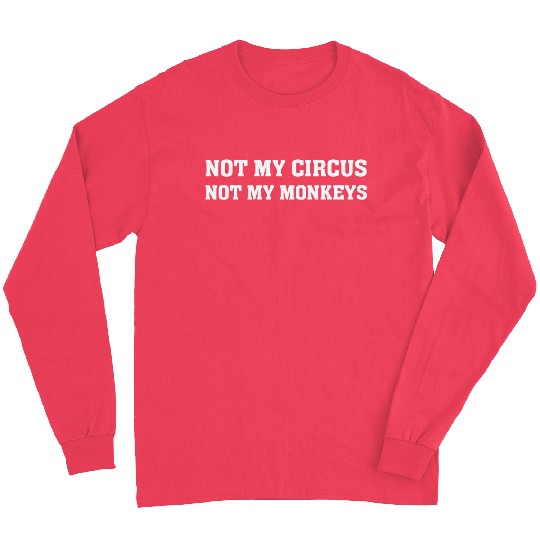 Not My Monkey Not My Circus Funny Monkey Quotes Long Sleeves