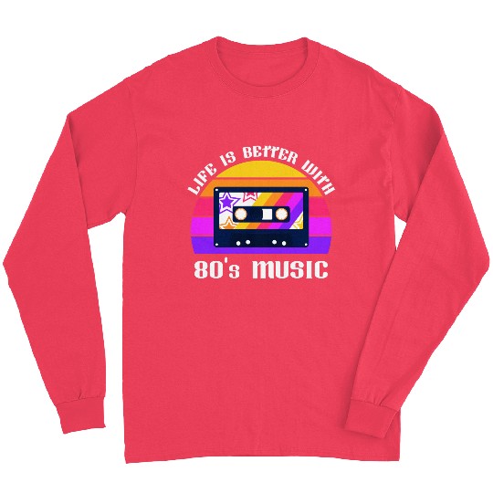 Life Is Better With 80s Music Eighties Vibe Retro Long Sleeves