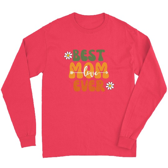 Best Mom Ever Mother's Day Flower Family Love Gift Long Sleeves