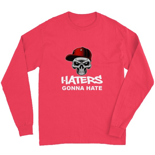 Haters Gonna Hate Long Sleeves