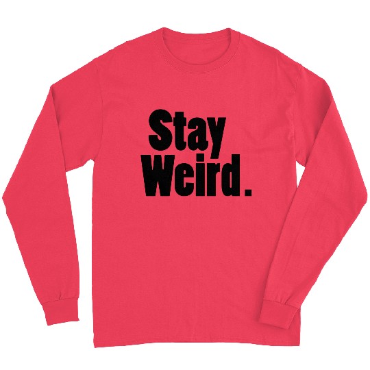 Stay Weird Long Sleeves
