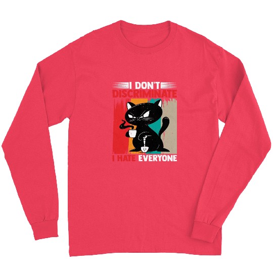 I Don't Discriminate I Hate Everyone 17 Long Sleeves