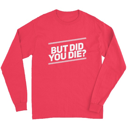 But Did You Die Workout Fitness Gym Long Sleeves
