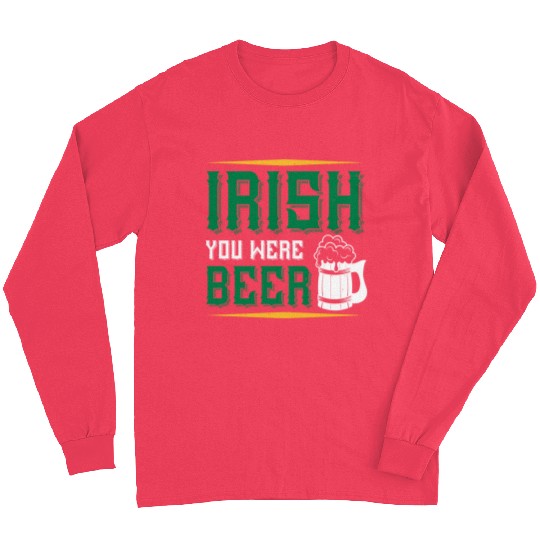 Irish You Were Beer Long Sleeves