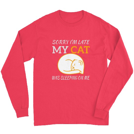 Sorry I'm Late My Cat Sleeping On Me, funny quote Long Sleeves