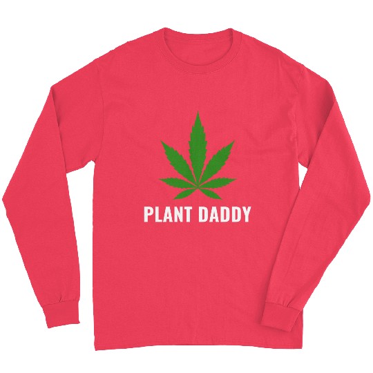 Weed Local Grower Farmer Plant Daddy Cannabis Long Sleeves