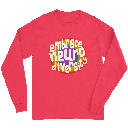 Embrace Neurodiversity Neurodiversity Awareness Long Sleeves