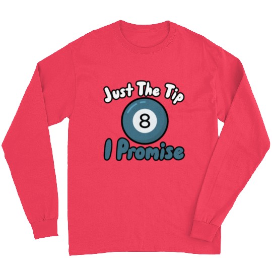 Just The Tip I Promise Long Sleeves
