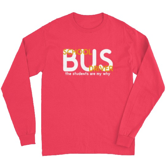 The Students Are My Why School Bus Driver Long Sleeves