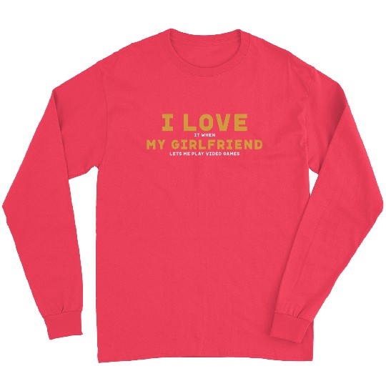 I Love My Girlfriend Valentine s Day Funny Long Sleeves