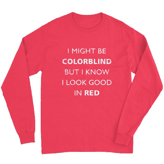 Colorblind I Might Be Colorblind But I Know I Look Long Sleeves