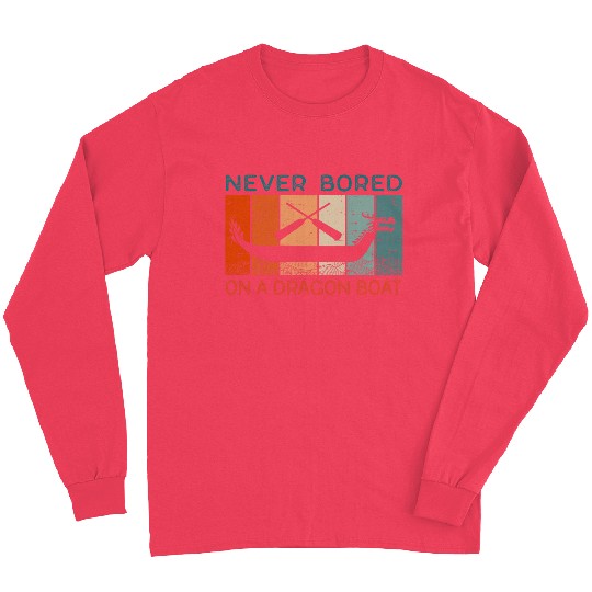Never Bored On A Dragon Boat Funny Racing Long Sleeves