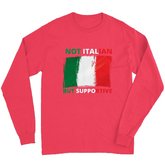 Not Italian But Supportive Funny Long Sleeves