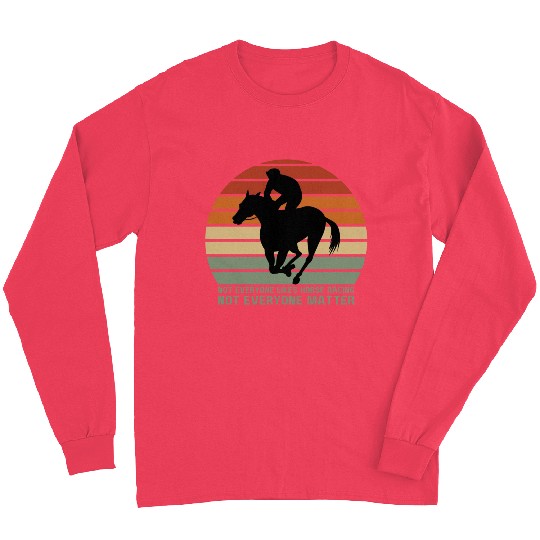 Not Everyone Likes Horse Racing Long Sleeves