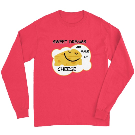 Sweet Dreams are Made of Cheese Long Sleeves