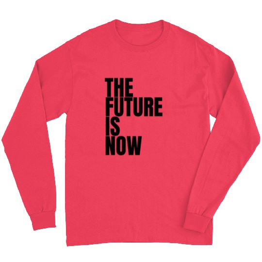 "The Future Is Now" by ART1SAN Long Sleeves