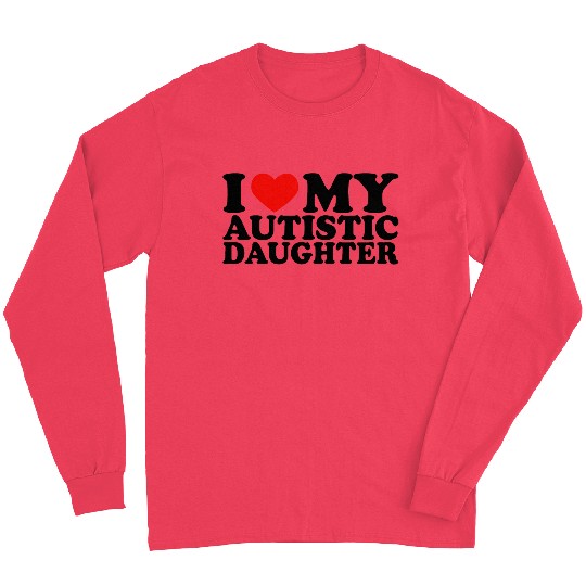 I Love My Autistic Daughter Heart My Daughter Y2K Long Sleeves