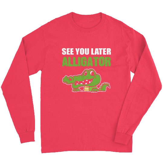 Later Alligator Outgoing Person Gift Long Sleeves