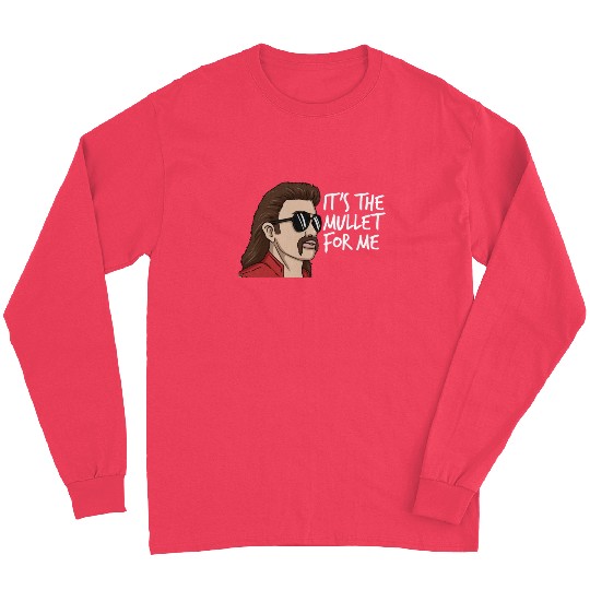 It's The Mullet For Me Mullet Redneck Men's Mullet Long Sleeves