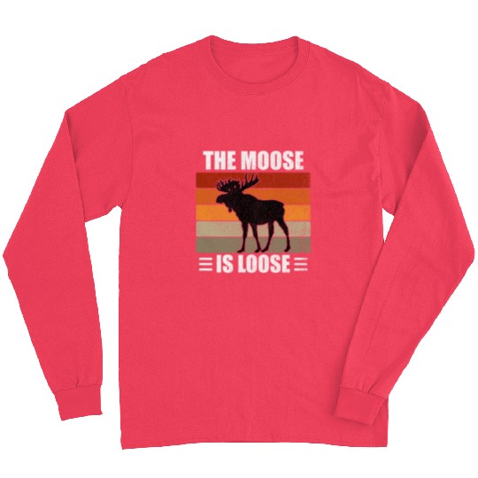 The Moose Is Loose Long Sleeves